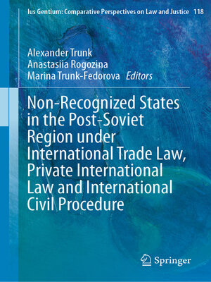 cover image of Non-Recognized States in the Post-Soviet Region under International Trade Law, Private International Law and International Civil Procedure